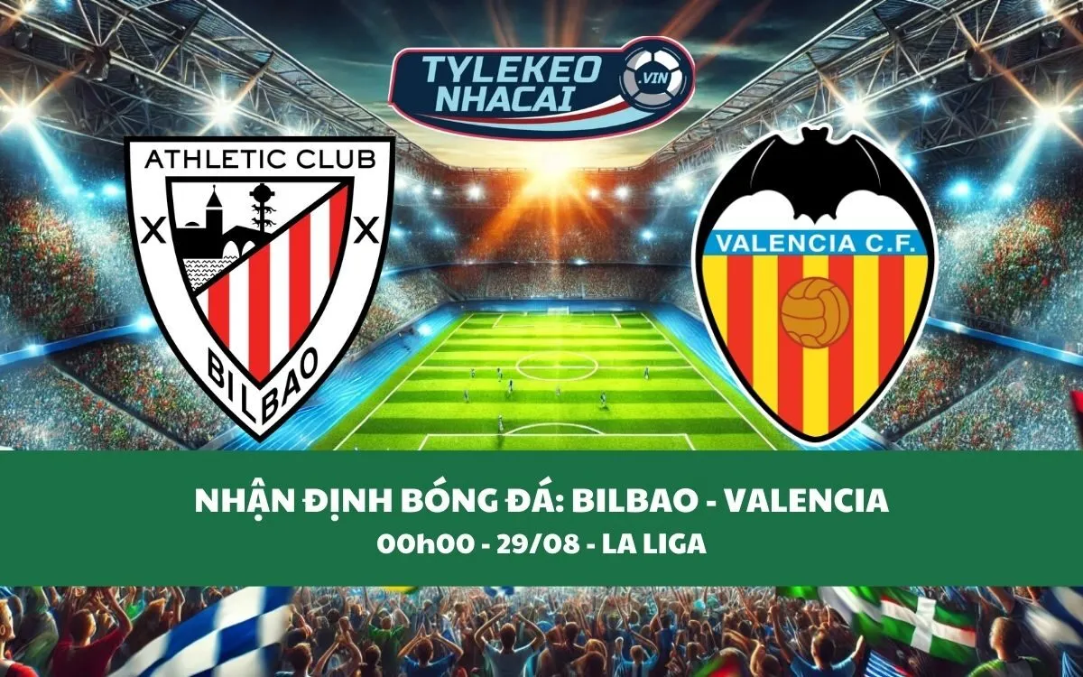 Nhận Định Tip Kèo: Athletic Bilbao vs Valencia 00h00 - 29/08 - Chỉ Tin Chủ Nhà