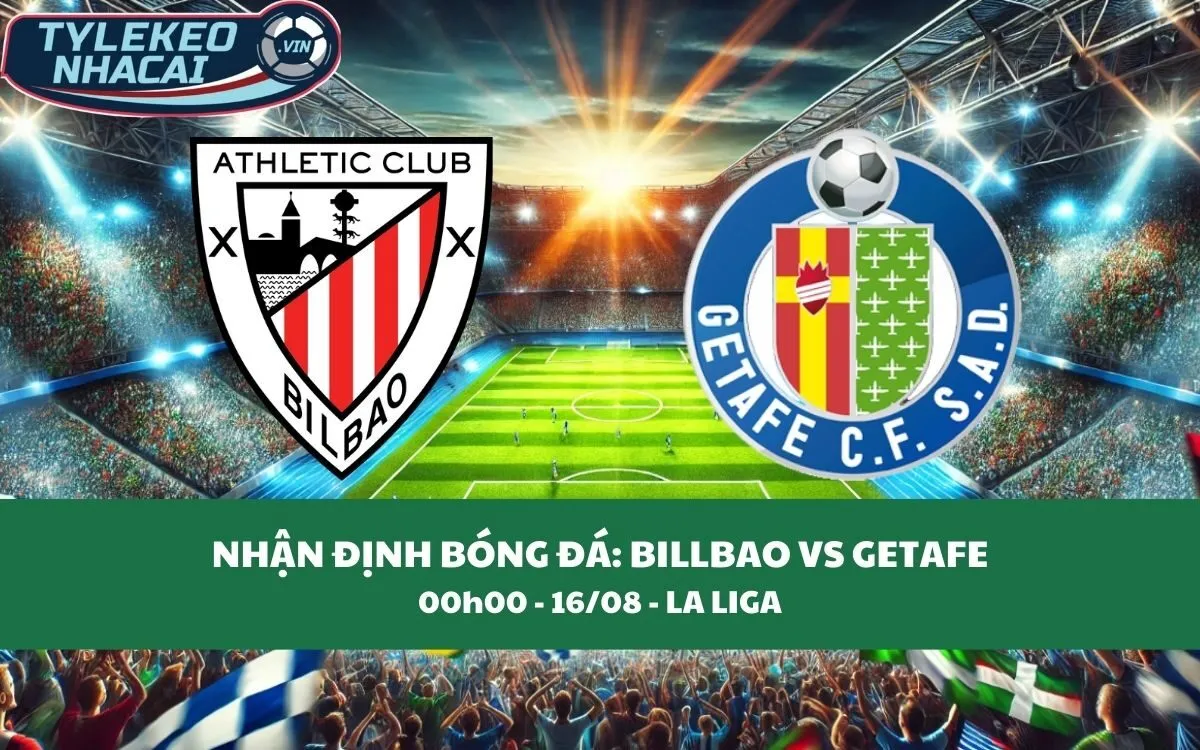 Nhận Định Tip Kèo: Bilbao vs Getafe 00h00 - 16/08 - Đại Chiến Không Cân Sức