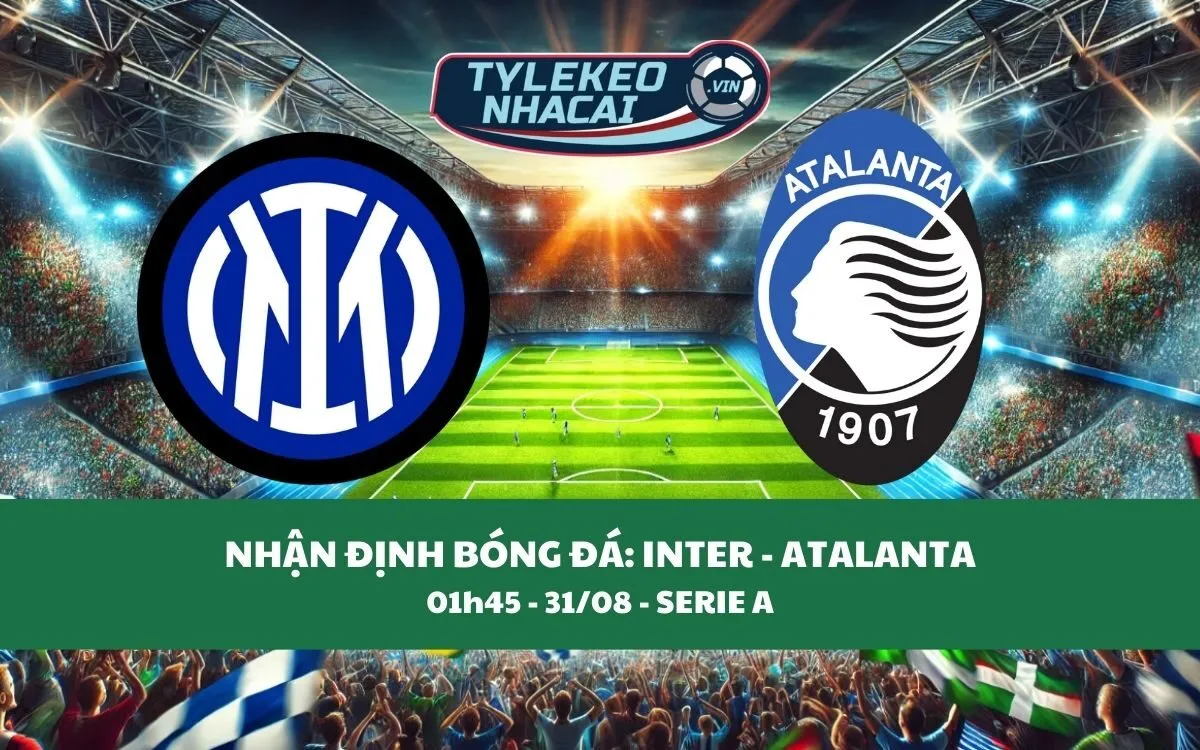 Nhận Định Tip Kèo: Inter vs Atalanta 01h45 - 31/08 - Chiến Thắng Kịch Tính