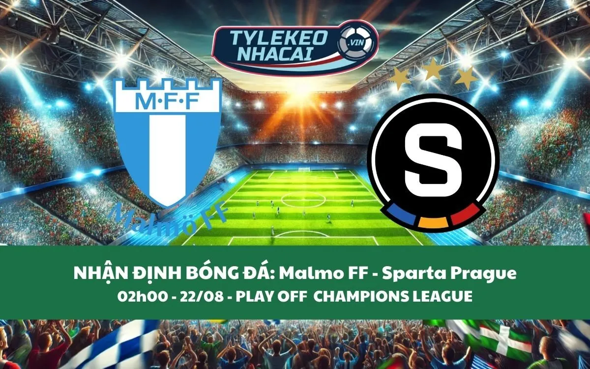 Nhận Định Tip Kèo: Malmo FF vs Sparta Prague 02h00 - 22/08 - Chủ Nhà Nhất Định Thắng