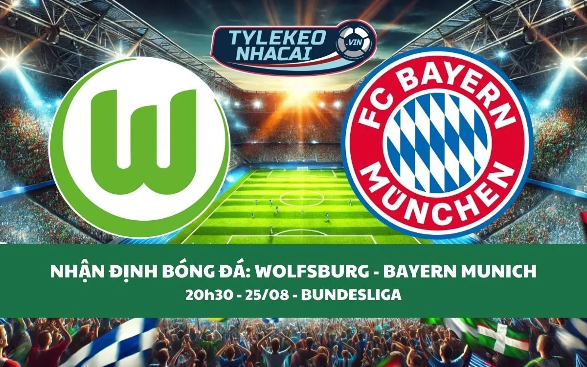 Nhận Định Tip Kèo: Wolfsburg vs Bayern Munich 20h30 - 25/08 - Hạ Gục Chủ Nhà