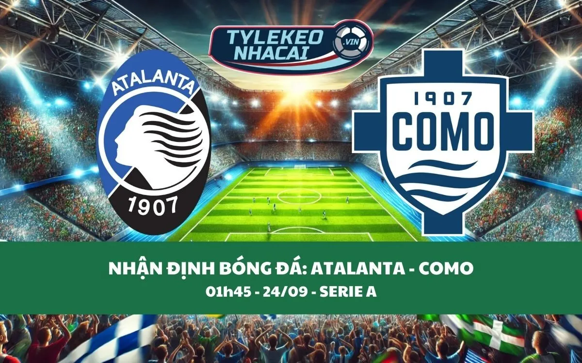 Nhận Định Tip Kèo: Atalanta vs Como 01h45 - 24/09 - Chủ Nhà Dễ Thắng