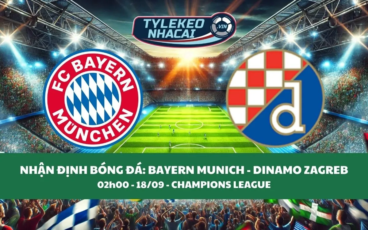 Nhận Định Tip Kèo: Bayern Munich vs Dinamo Zagreb 02h00 - 18/09 - Thắng Lợi Hủy Diệt