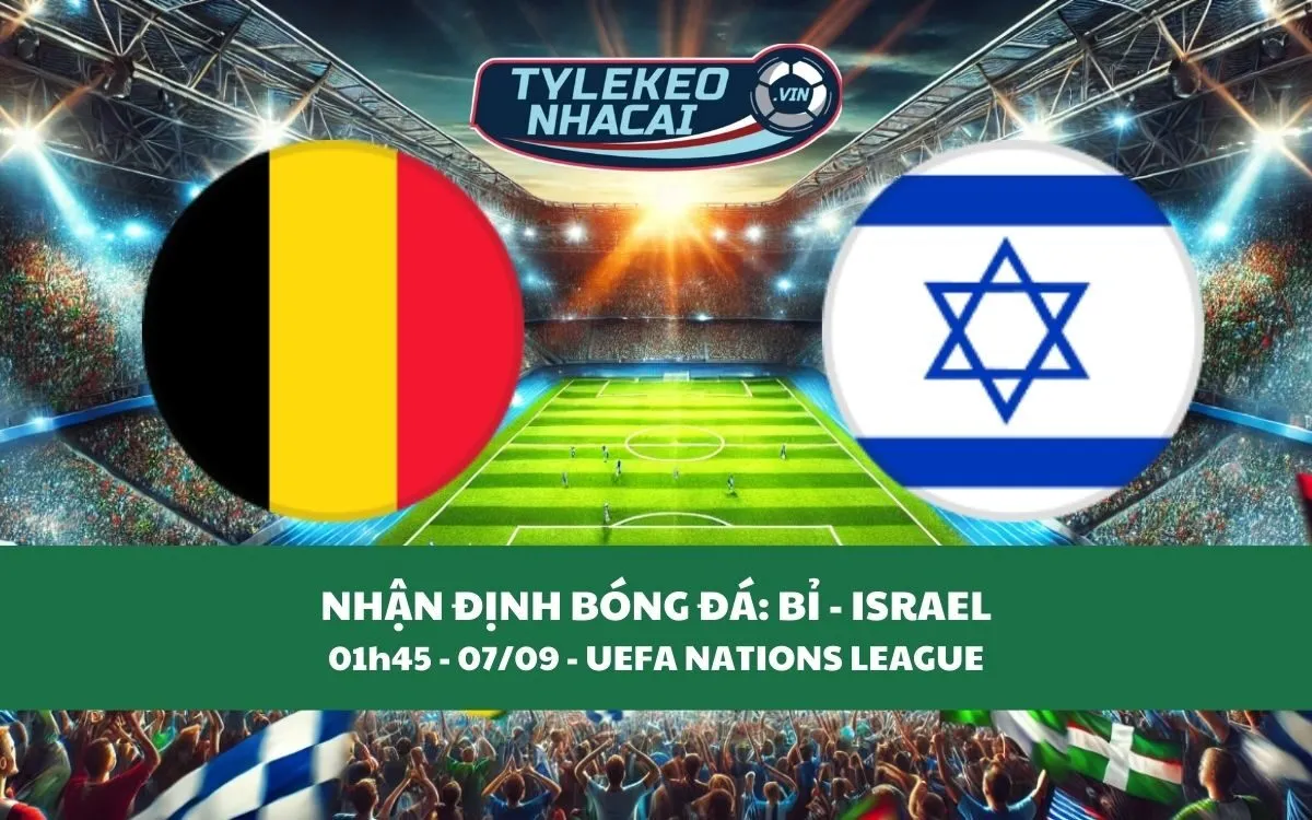 Nhận Định Tip Kèo: Bỉ vs Israel 01h45 - 07/09 - Hãy Tin Chủ Nhà