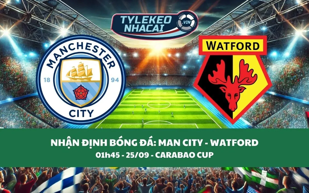 Nhận Định Tip Kèo: Man City vs Watford 01h45 - 25/09 - Đại Thắng Sân Nhà