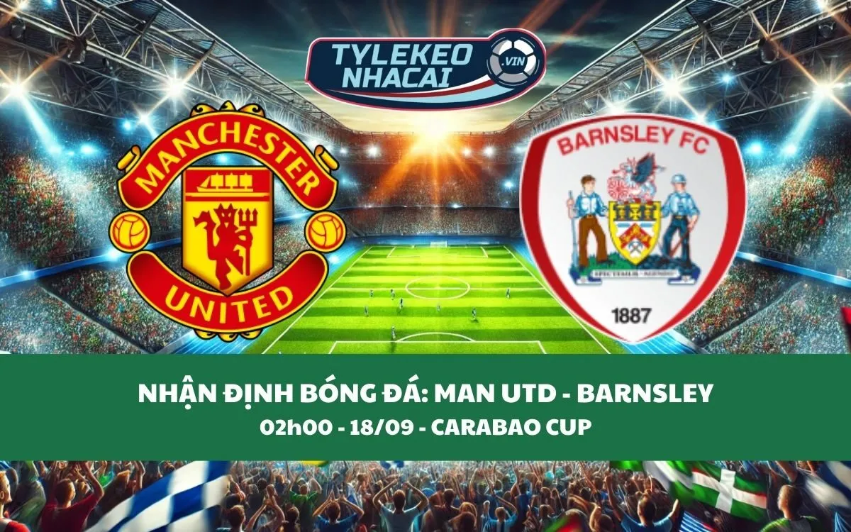 Nhận Định Tip Kèo: Man Utd vs Barnsley 02h00 - 18/09 - Chiến Thắng Không Khó