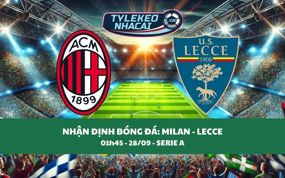 Nhận Định Tip Kèo: Milan vs Lecce 01h45 - 28/09 - Ba Điểm Không Khó