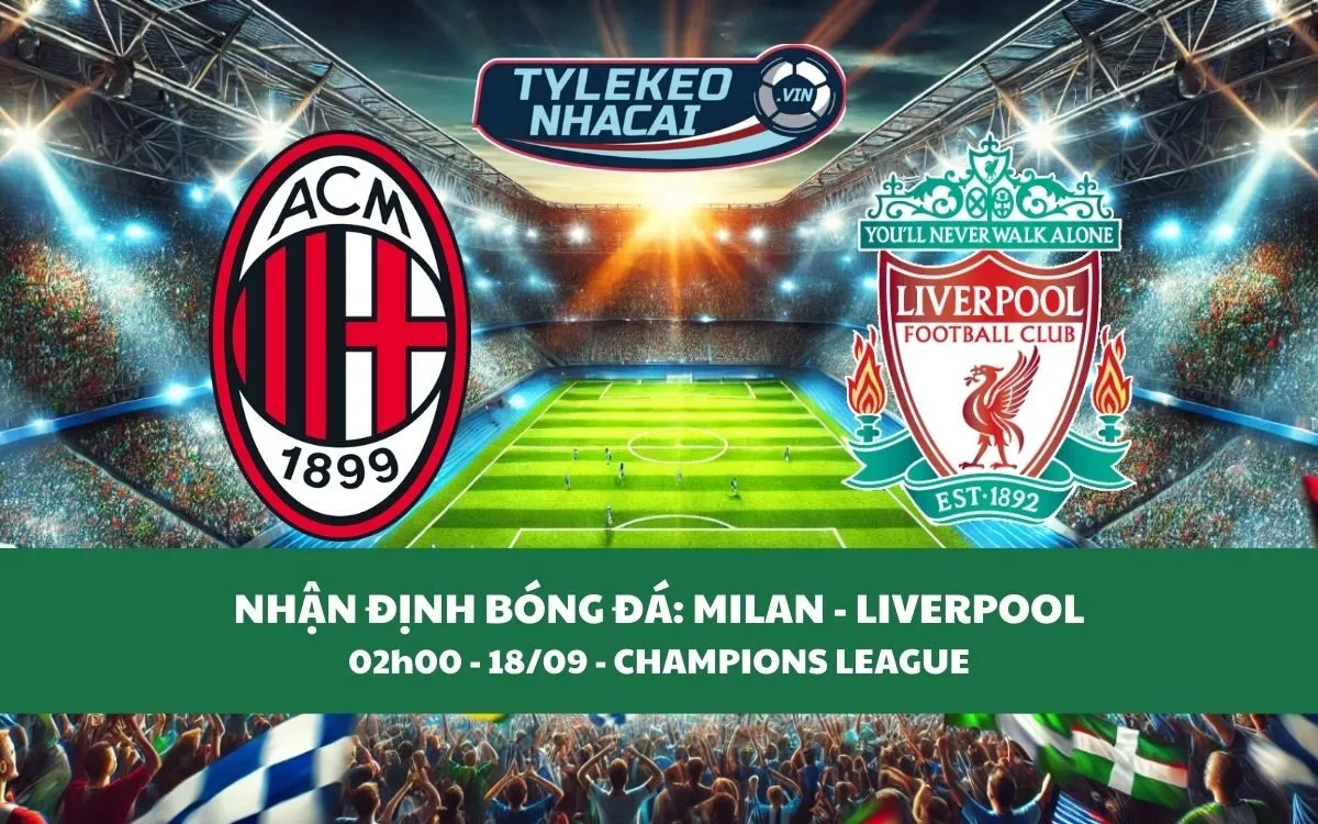 Nhận Định Tip Kèo: Milan - Liverpool 02h00 - 18/09 - Nhiệm Vụ Báo Thù