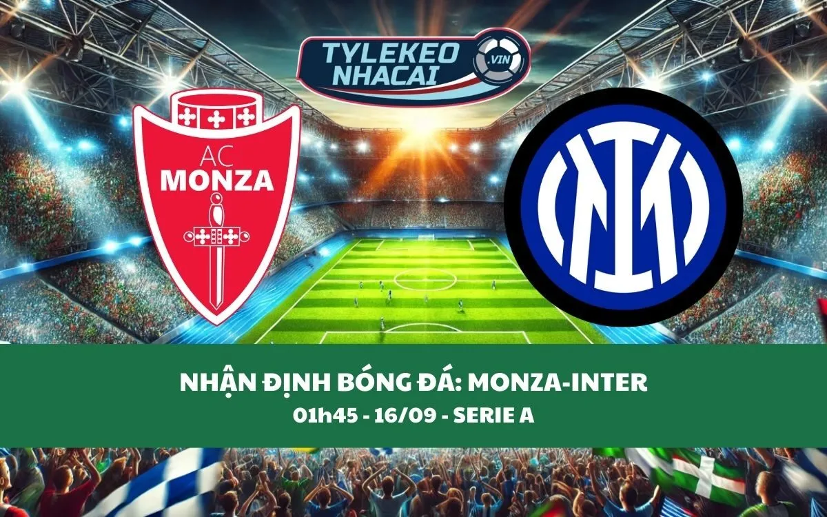 Nhận Định Tip Kèo: Monza vs Inter 01h45 - 16/09 - Hủy Diệt Chủ Nhà