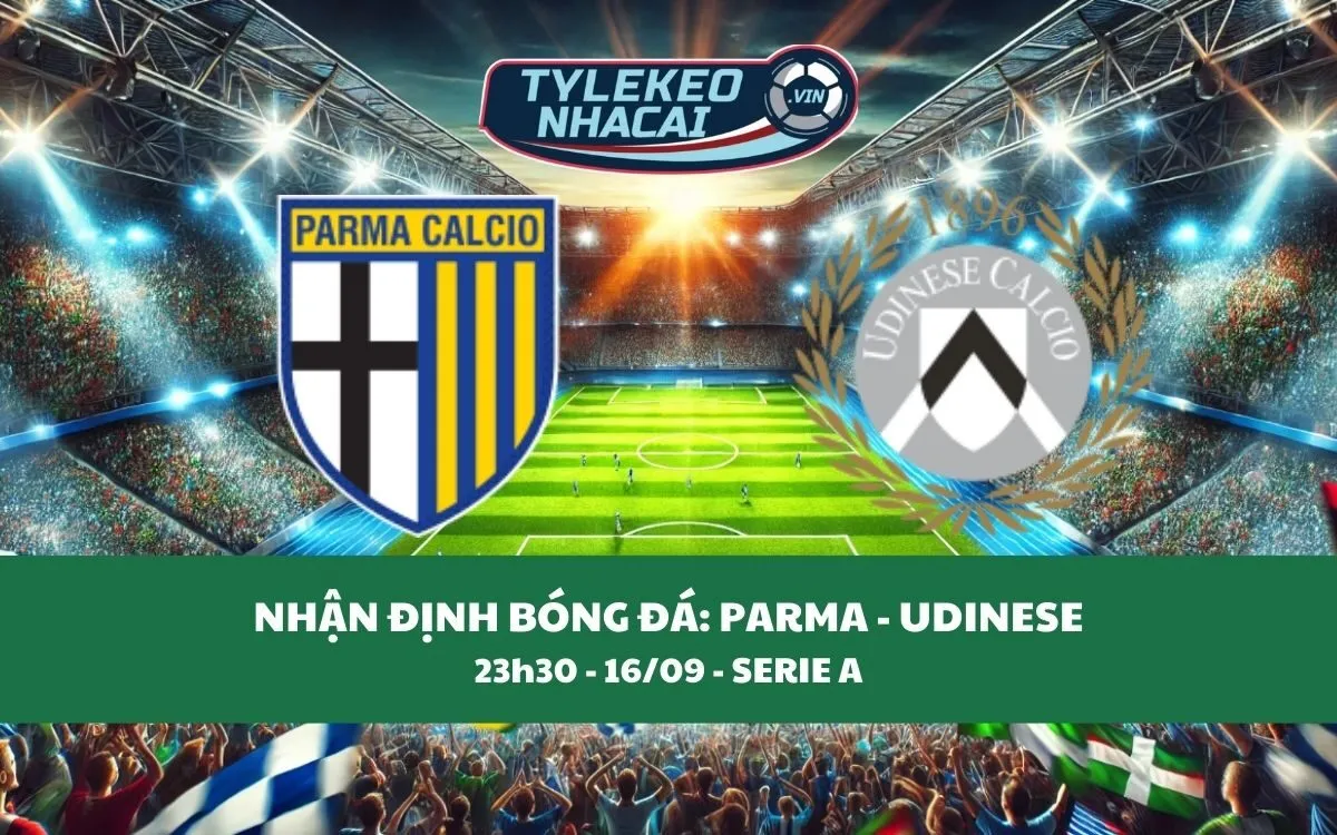 Nhận Định Tip Kèo: Parma vs Udinese 23h30 - 16/09 - Chủ Nhà Khó Thắng