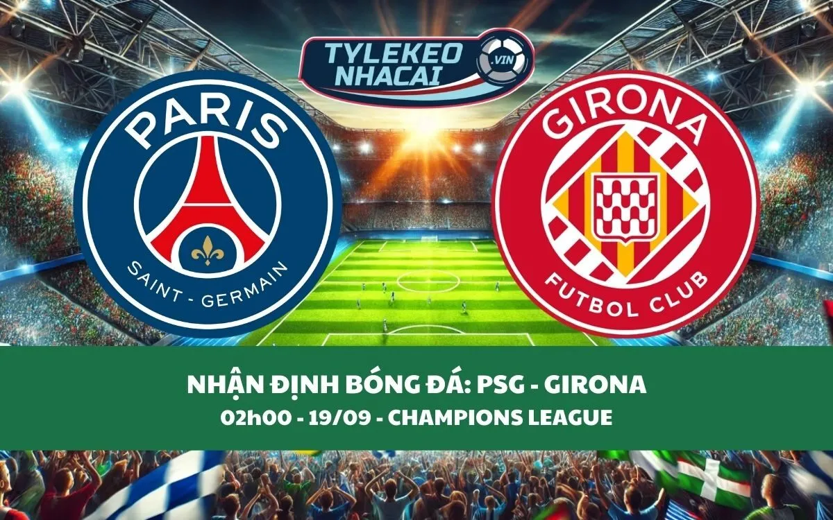 Nhận Định Tip Kèo: PSG vs Girona 02h00 - 19/09 - Hãy Bắt Cửa Trên