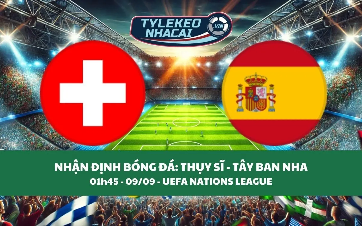 Nhận Định Tip Kèo: Thụy Sĩ vs Tây Ban Nha 01h45 - 09/09 - Căng Thẳng Bất Ngờ