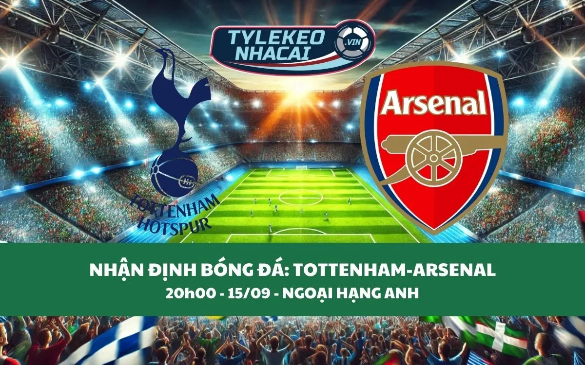 Nhận Định Tip Kèo: Tottenham vs Arsenal 20h00 - 15/09 - Ai Sẽ Chiến Thắng?