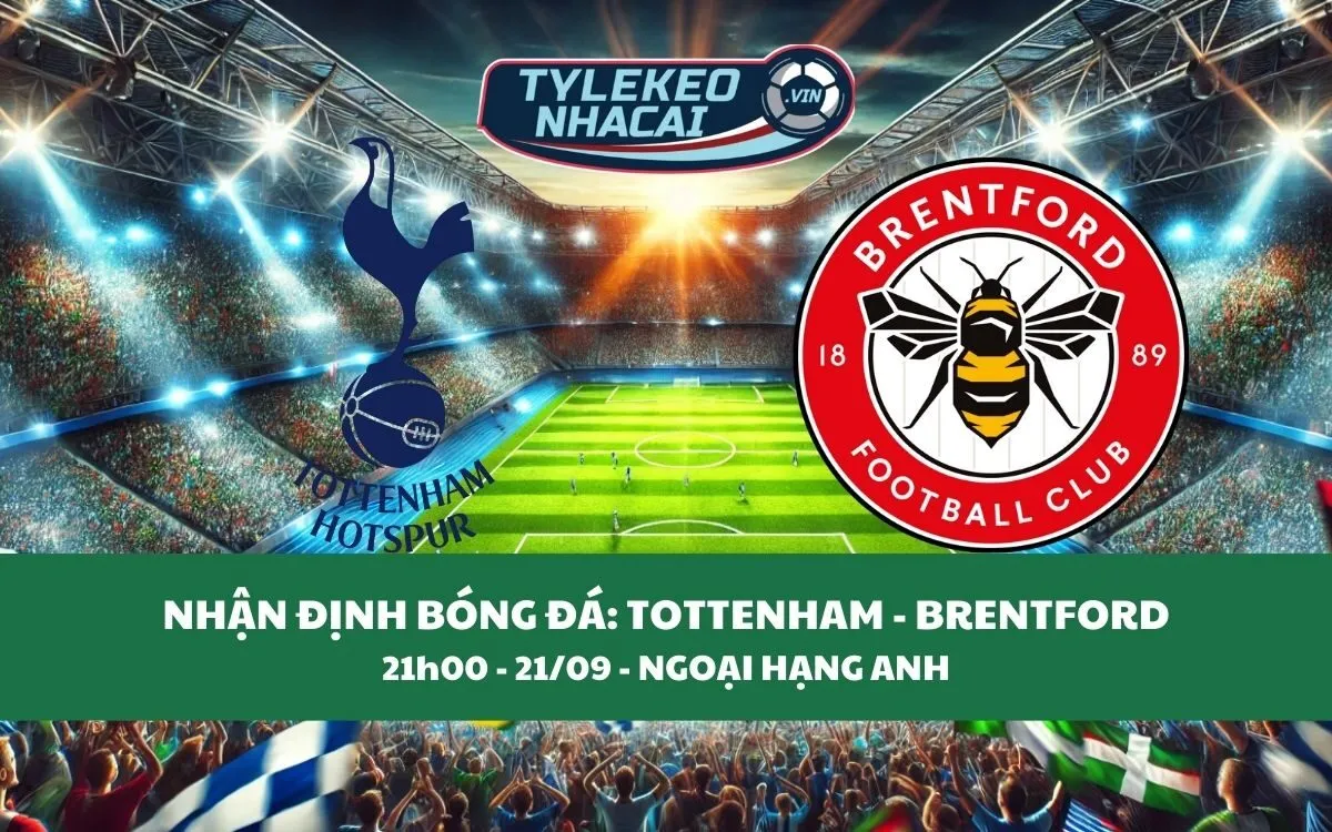 Nhận Định Tip Kèo: Tottenham vs Brentford 21h00 - 21/09 - Cân Nhắc Cửa Trên