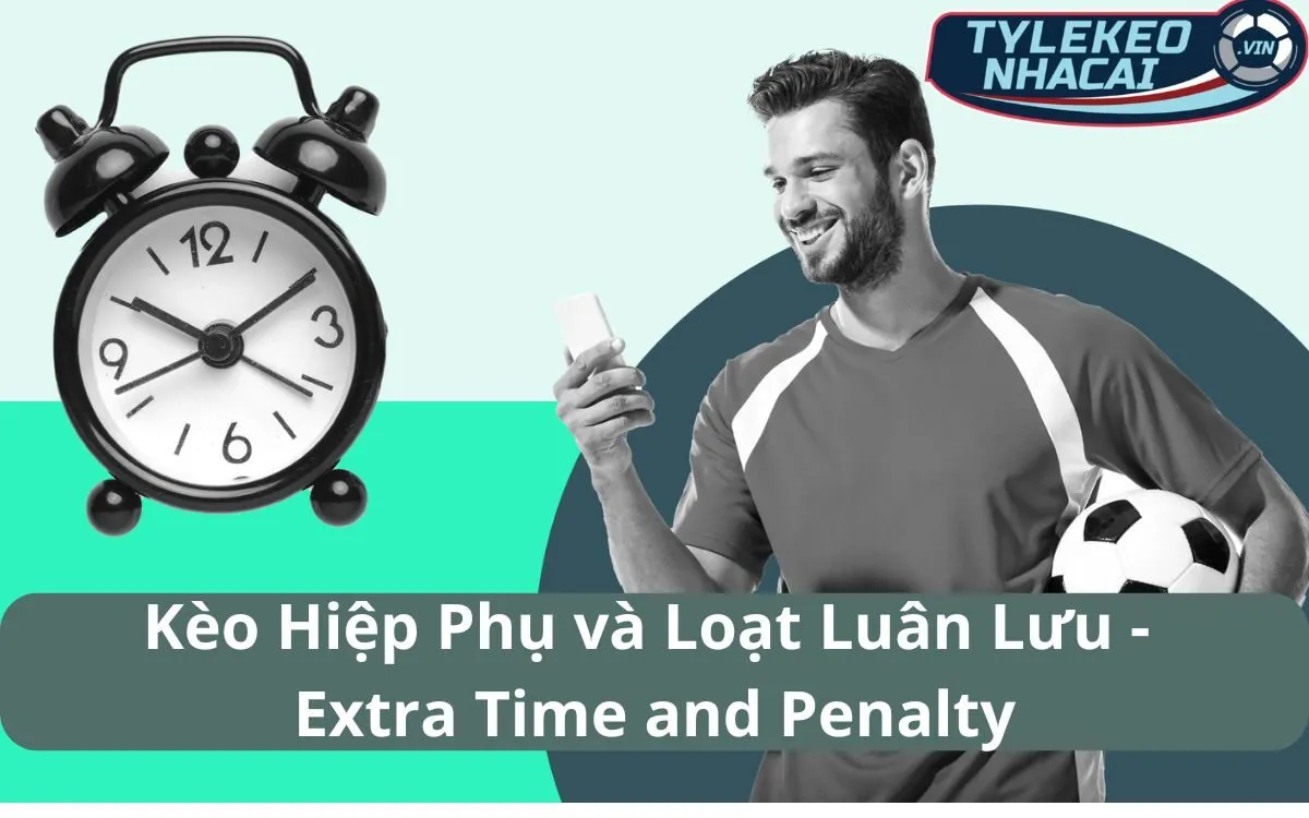 Kèo Hiệp Phụ Và Loạt Đá Luân Lưu: Thành Bại Tại Chiến Thuật