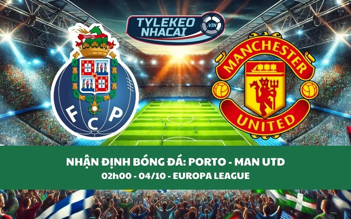 Nhận Định Tip Kèo: Porto vs Man Utd 02h00 - 04/10 - Kỳ Vọng Quỷ Đỏ