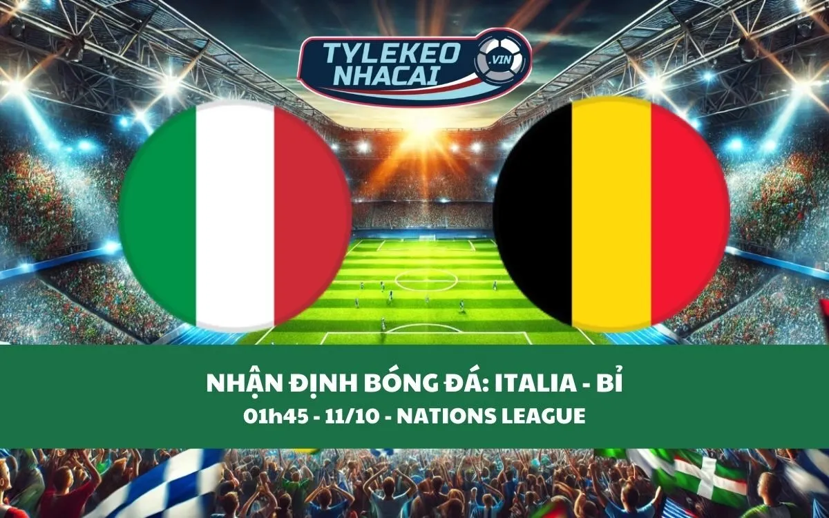 Nhận Định Tip Kèo: Italia vs Bỉ 01h45 - 11/10 - Cân Sức Cân Tài