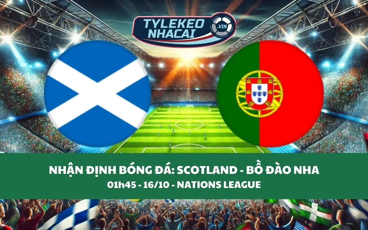 Nhận Định Tip Kèo: Scotland vs Bồ Đào Nha 01h45 - 16/10 - Hủy Diệt Chủ Nhà