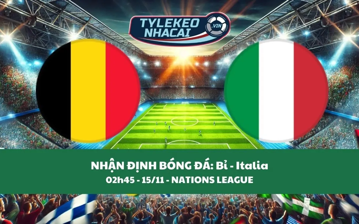 Nhận Định Tip Kèo: Bỉ vs Italia 02h45 - 15/11 - Đại Chiến Rực Lửa