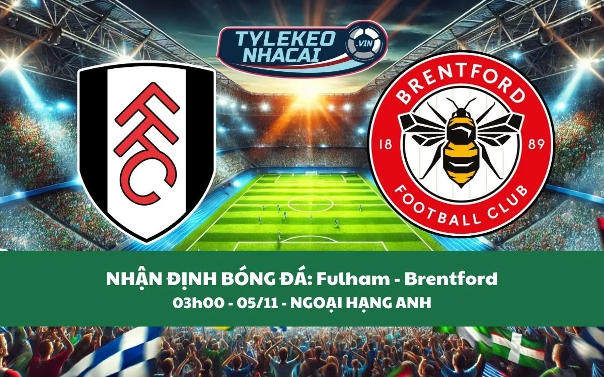 Nhận Định Tip Kèo: Fulham vs Brentford 03h00 - 05/11 - Ba Điểm Cho Ai?