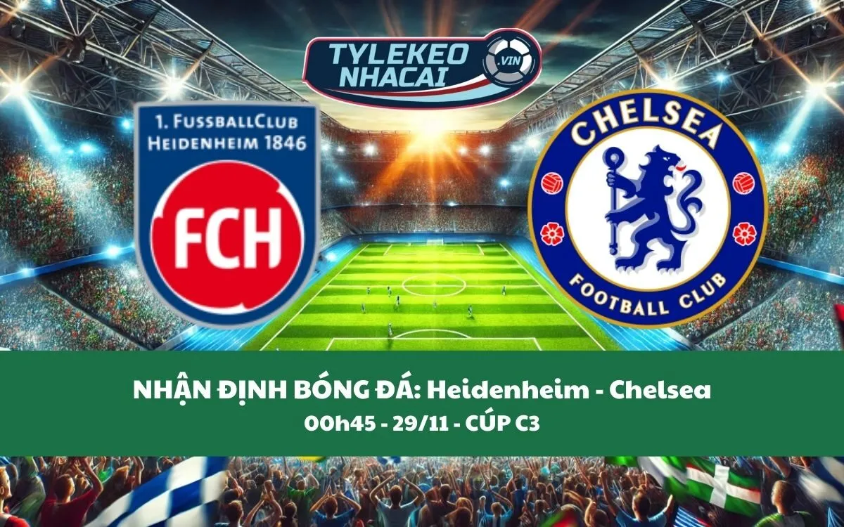 Nhận Định Tip Kèo: Heidenheim vs Chelsea 00h45 - 29/11 - Đại Thắng Sân Khách