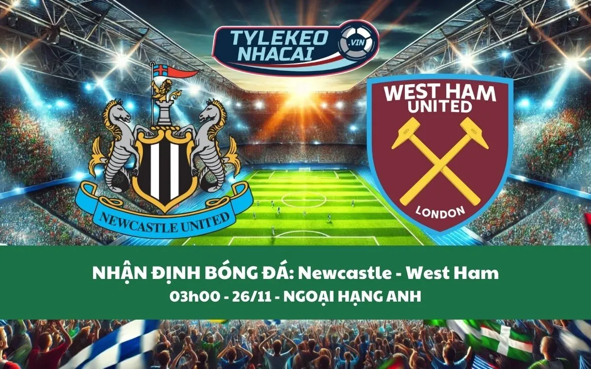 Nhận Định Tip Kèo: Newcastle vs West Ham 03h00 - 26/11 - Nên Tin Chủ Nhà