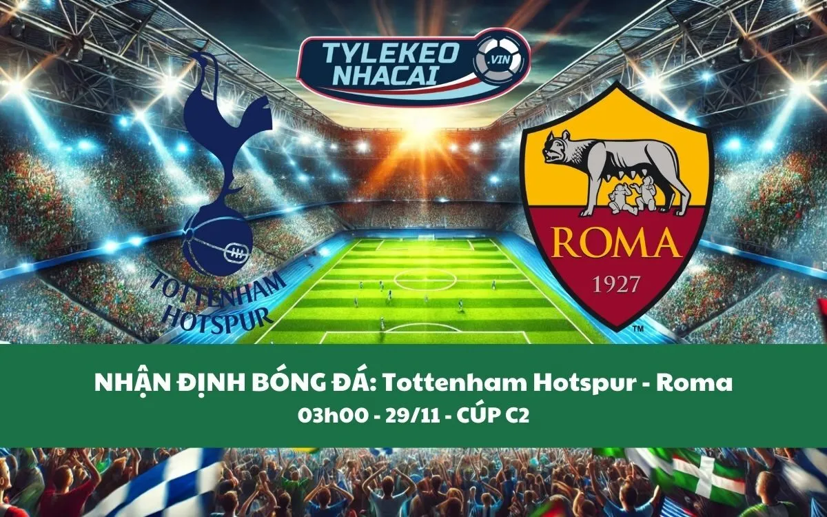 Nhận Định Tip Kèo: Tottenham Hotspur vs Roma 03h00 - 29/11 - Cân Sức Cân Tài