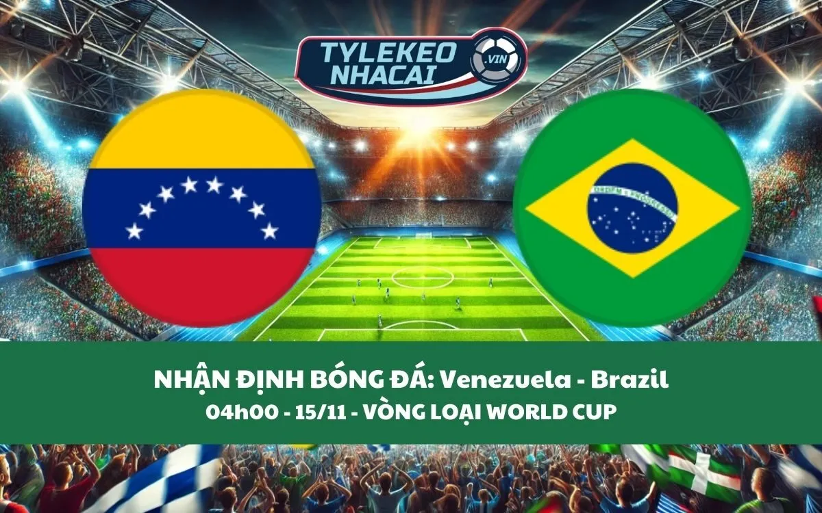 Nhận Định Tip Kèo: Venezuela vs Brazil 04h00 - 15/11 - Lựa Chọn Cửa Trên