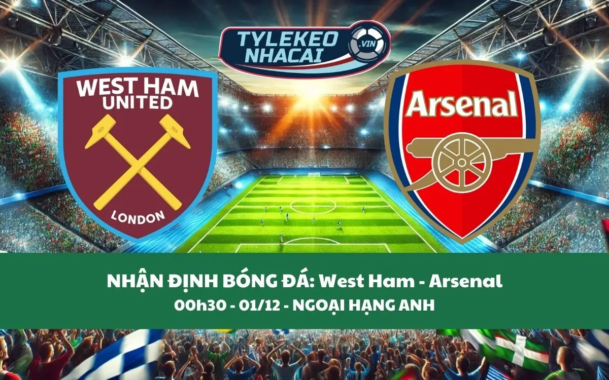 Nhận Định Tip Kèo: West Ham vs Arsenal 00h30 - 01/12 - Chỉ Bắt Pháo Thủ