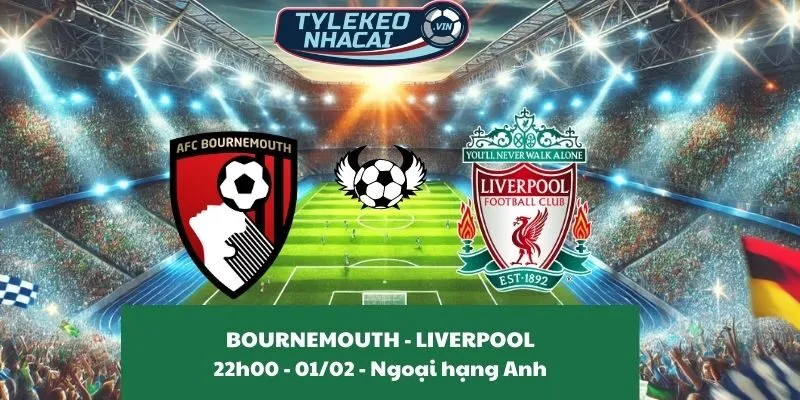 Tỷ lệ kèo nhà cái Bournemouth - Liverpool 22:00 - 01/02/2025