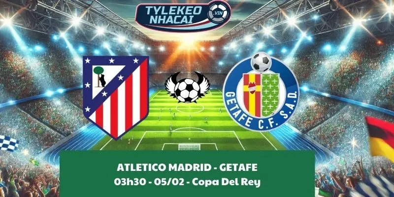 Giải mã kèo nhà cái Atletico Madrid - Getafe 03:30 - 05/02/2025