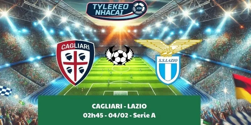 Soi kèo nhà cái Cagliari - Lazio 02:45 - 04/02/2025