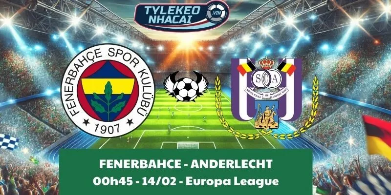 Kèo nhà cái Cúp C2 | Fenerbahce - Anderlecht 14/02/2025