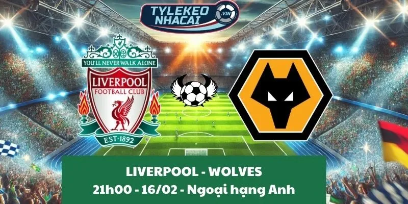 Kèo nhà cái Ngoại hạng Anh | Liverpool - Wolves 16/02/2025