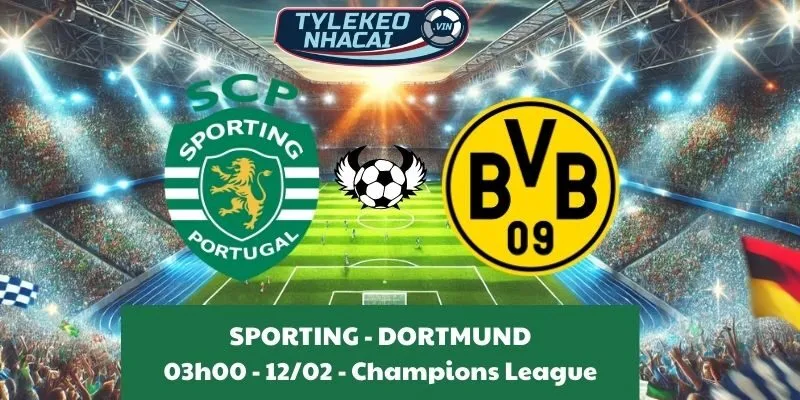 Soi kèo Cúp C1 | Sporting - Borussia Dortmund 12/02/2025