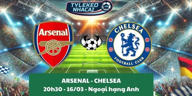 Kèo nhà cái Ngoại hạng Anh | Arsenal - Chelsea 16/03/2025